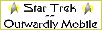 click here to go to Star Trek-Outwardly Mobile